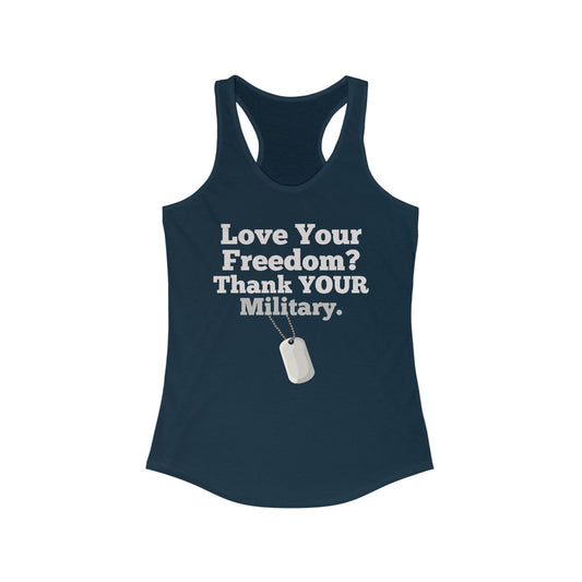 Love Your Freedom? Thank YOUR Military Ladies Racerback Tank