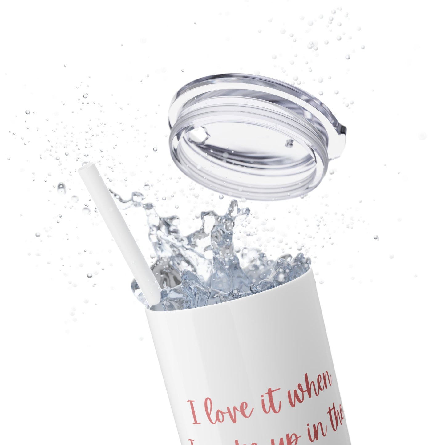 I Love It When I Wake Up & Donald J. Trump Is My President Girly Skinny Tumbler, 20 oz.