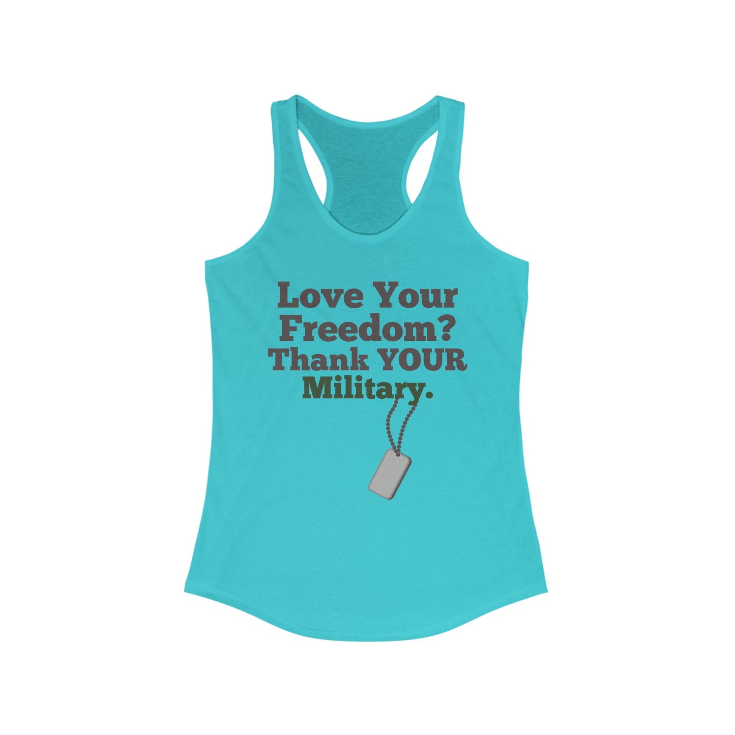 Love Your Freedom? Thank YOUR Military Ladies Racerback Tank