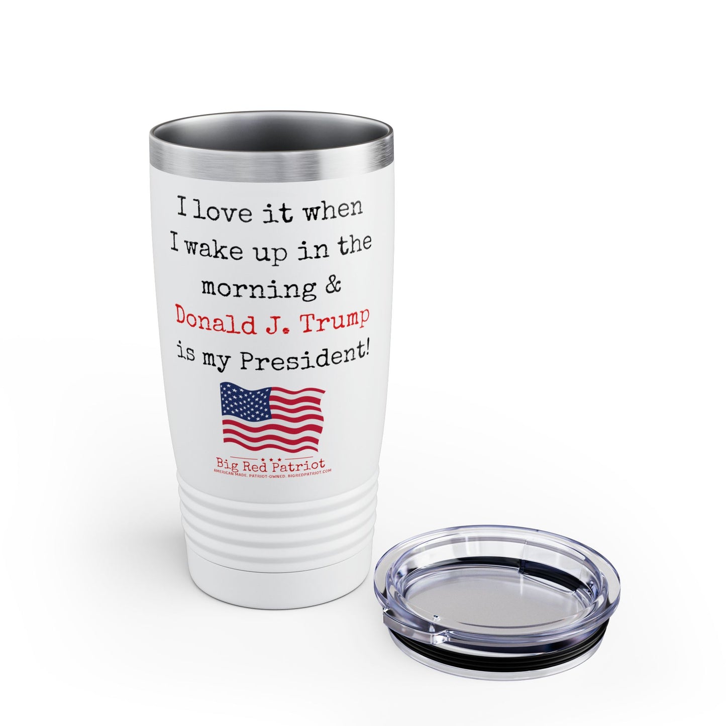 I Love It When I Wake Up & Donald J. Trump Is My President Ringneck Tumbler, 20oz
