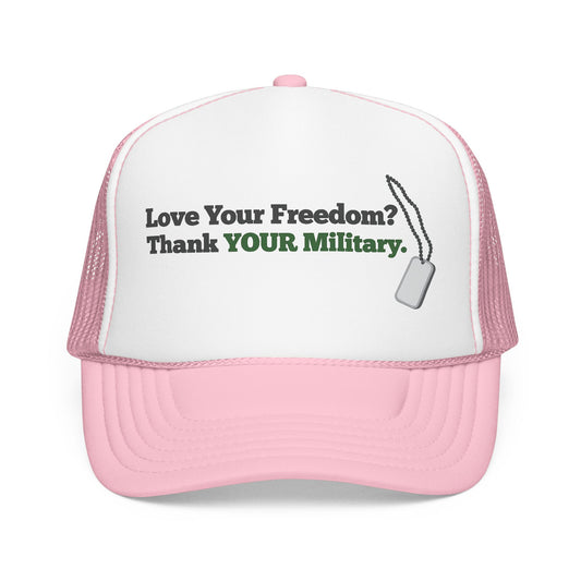 Love Your Freedom? Thank YOUR Military Truckers Cap - Light colored