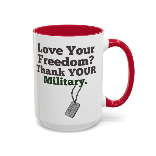 Love Your Freedom? Thank YOUR Military Mug (15oz)