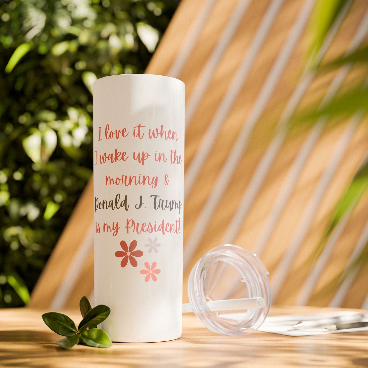 I Love It When I Wake Up & Donald J. Trump Is My President Girly Skinny Tumbler, 20 oz.
