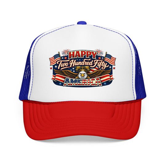 Happy Two Hundred Fifty America! Foam Trucker Hat