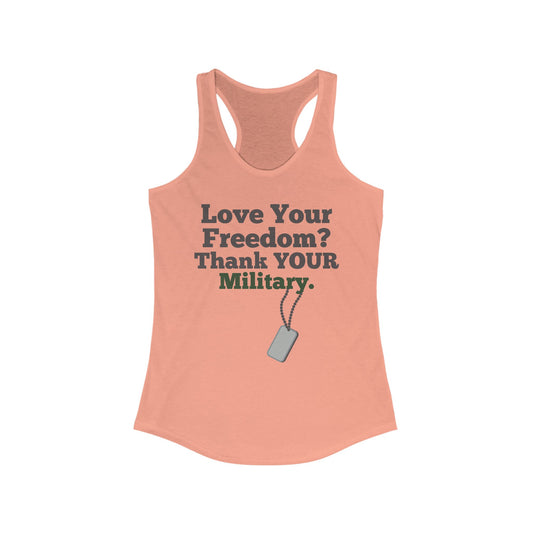 Love Your Freedom? Thank YOUR Military Ladies Racerback Tank