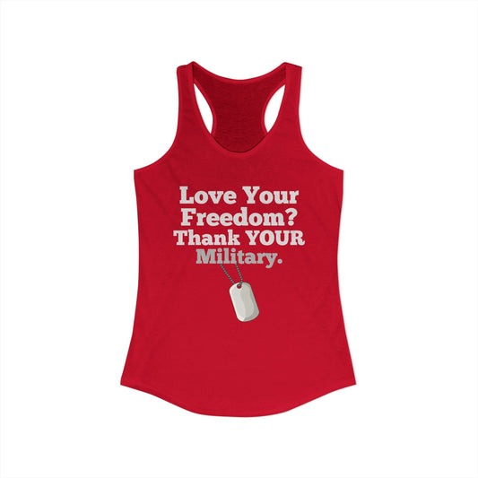 Love Your Freedom? Thank YOUR Military Ladies Ideal Racerback Tank
