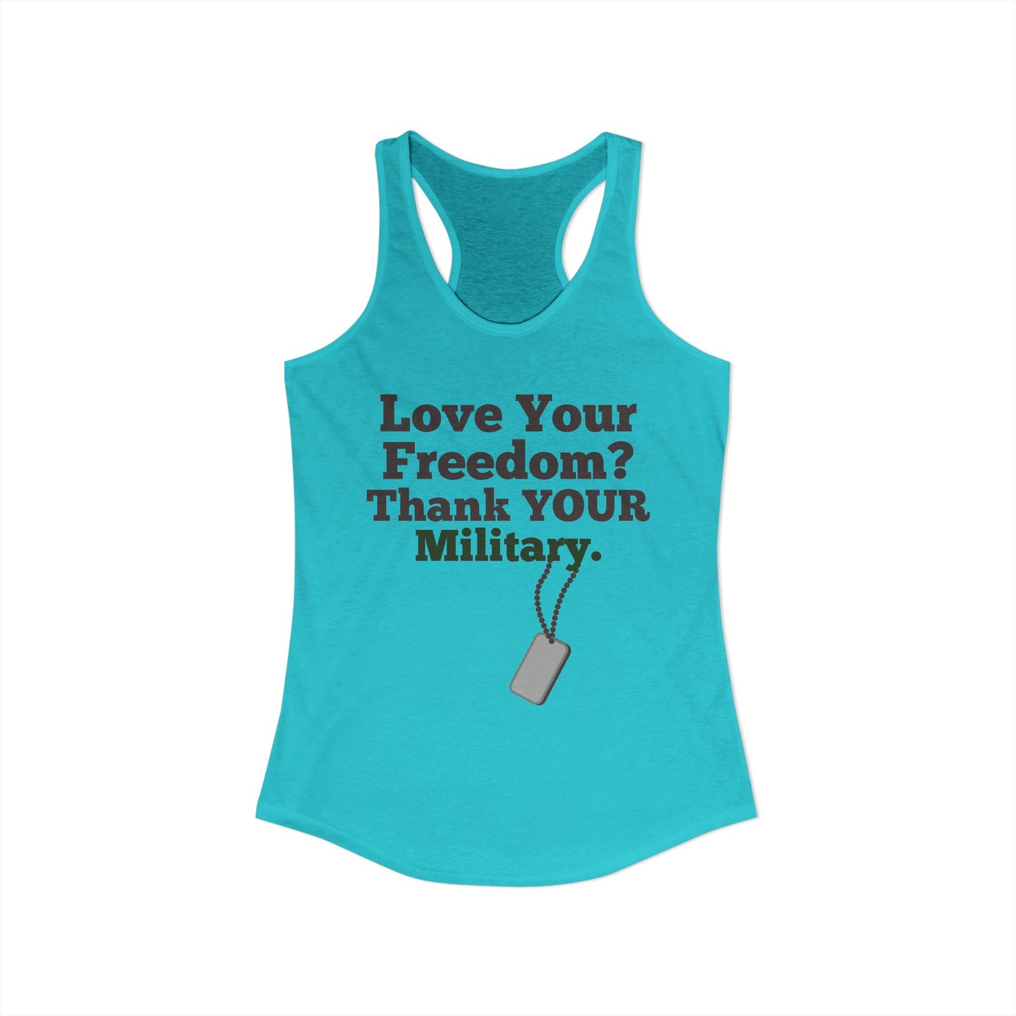 Love Your Freedom? Thank YOUR Military Ladies Racerback Tank