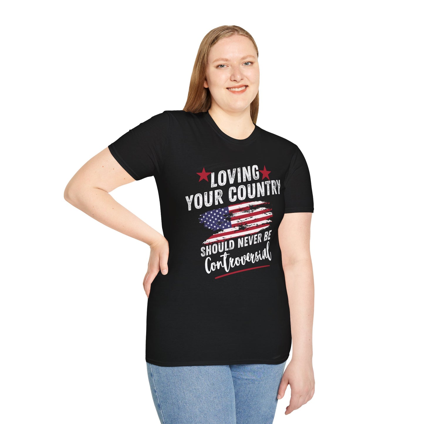 Loving Your Country Should Never Be Controversial PatrioticTee