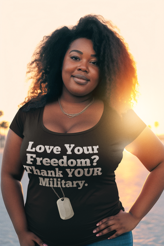 Love Your Freedom? Thank YOUR Military PLUS Size Ladies Scoop Neck Tee NEW!