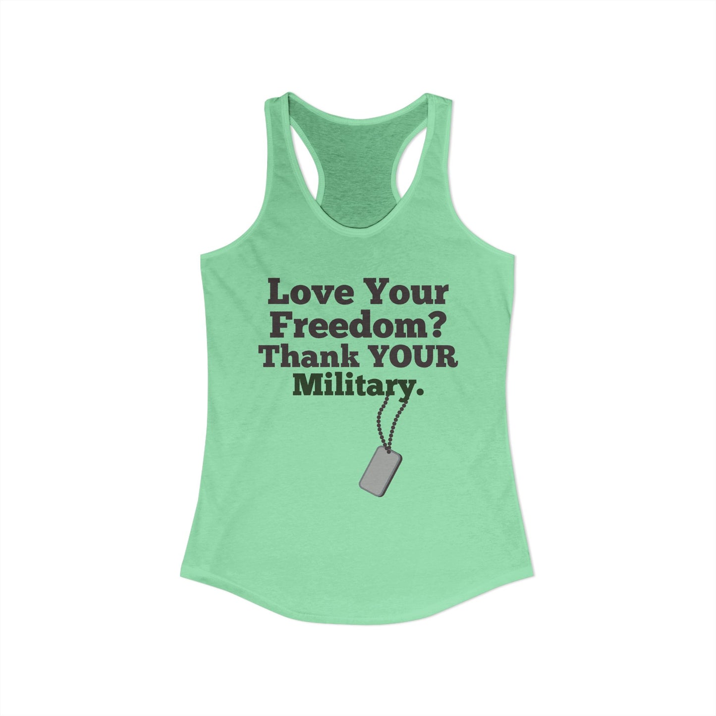 Love Your Freedom? Thank YOUR Military Ladies Racerback Tank