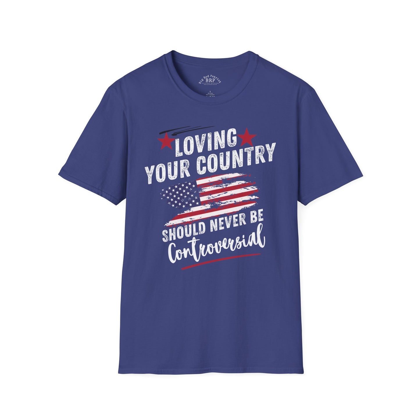 Loving Your Country Should Never Be Controversial PatrioticTee