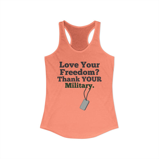 Love Your Freedom? Thank YOUR Military Ladies Racerback Tank