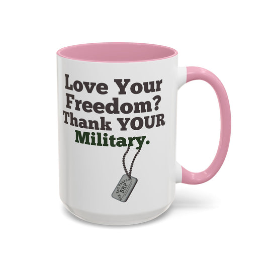 Love Your Freedom? Thank YOUR Military Mug (15oz)