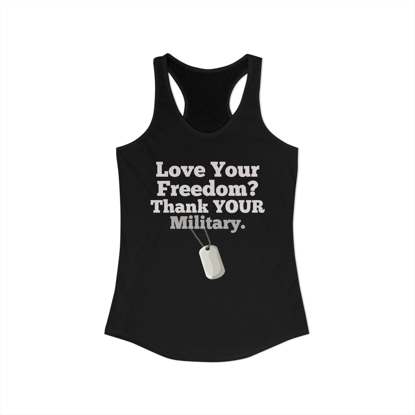 Love Your Freedom? Thank YOUR Military Ladies Ideal Racerback Tank