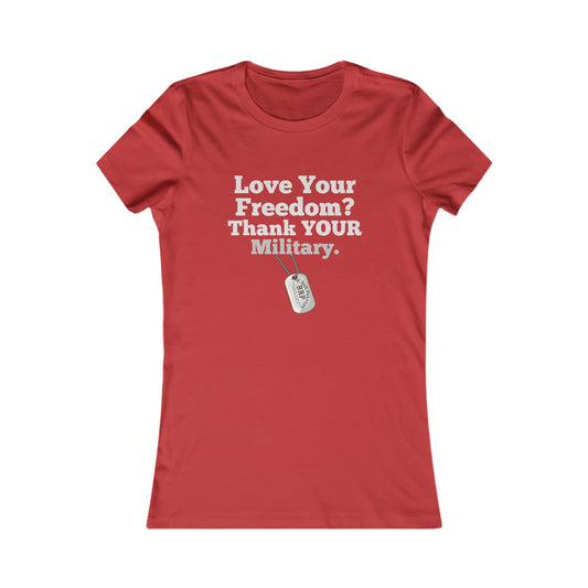 Love Your Freedom? Thank YOUR Military Ladies Tee