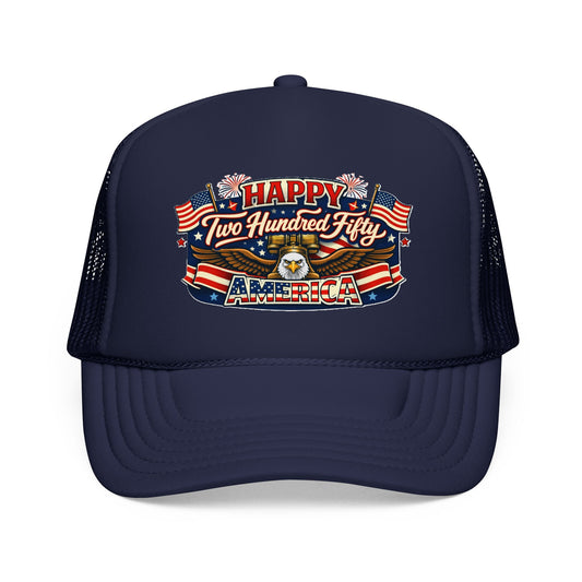 Happy Two Hundred Fifty America! Foam Trucker Hat
