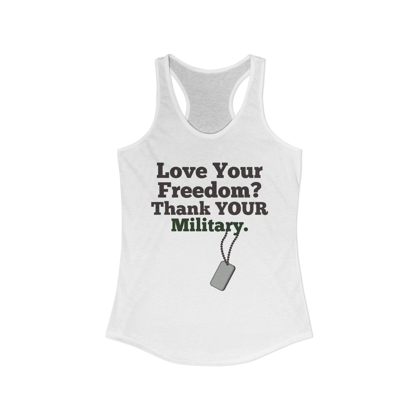 Love Your Freedom? Thank YOUR Military Ladies Racerback Tank